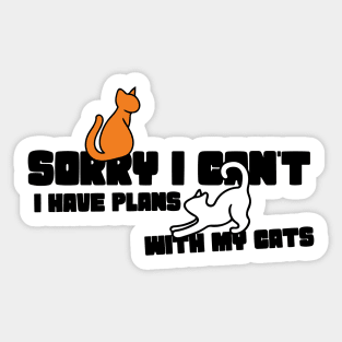 Sorry I can't I have plans with my cats Sticker